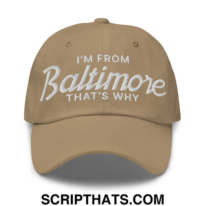 I'm From Baltimore That's Why Embroidered Unstructured Dad Hat Khaki