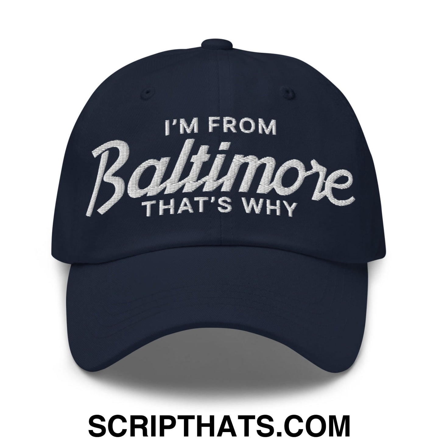 I'm From Baltimore That's Why Embroidered Unstructured Dad Hat Navy