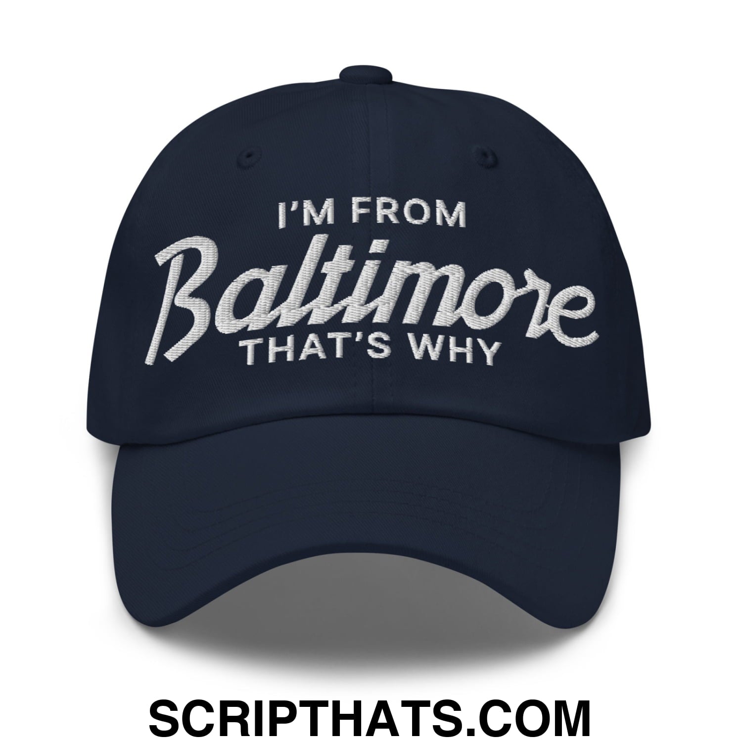 I'm From Baltimore That's Why Embroidered Unstructured Dad Hat Navy