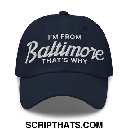 I'm From Baltimore That's Why Embroidered Unstructured Dad Hat Navy