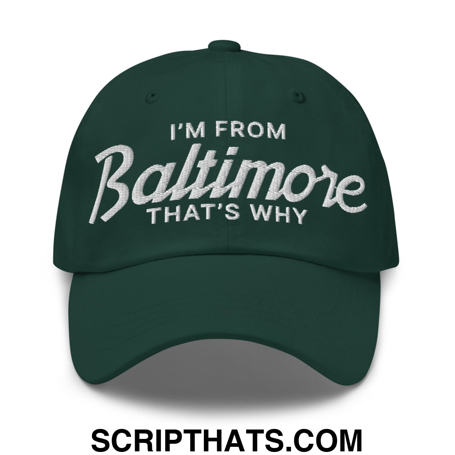 I'm From Baltimore That's Why Embroidered Unstructured Dad Hat Spruce