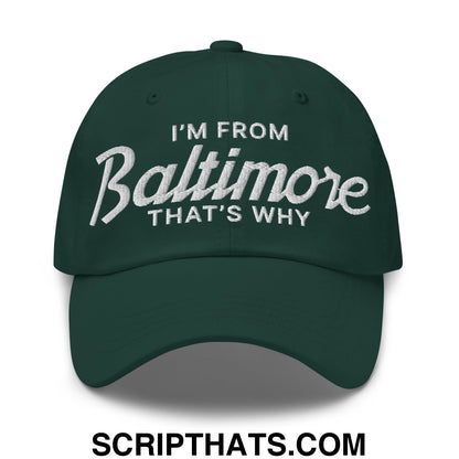 I'm From Baltimore That's Why Embroidered Unstructured Dad Hat Spruce