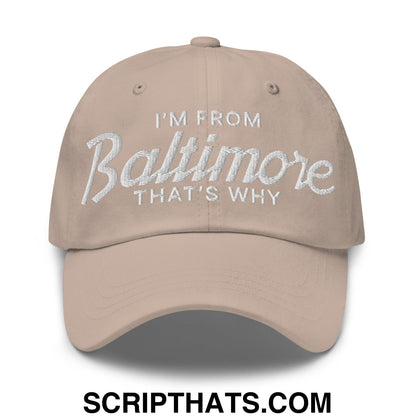I'm From Baltimore That's Why Embroidered Unstructured Dad Hat Stone