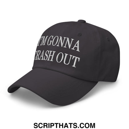 I'm Gonna Crash Out Embroidered Dad Hat Dark Grey