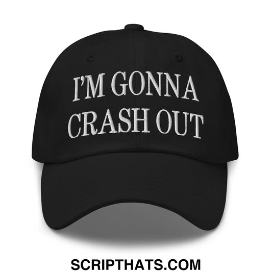 I'm Gonna Crash Out Embroidered Dad Hat Black