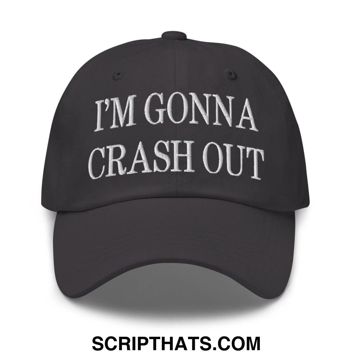 I'm Gonna Crash Out Embroidered Dad Hat Dark Grey