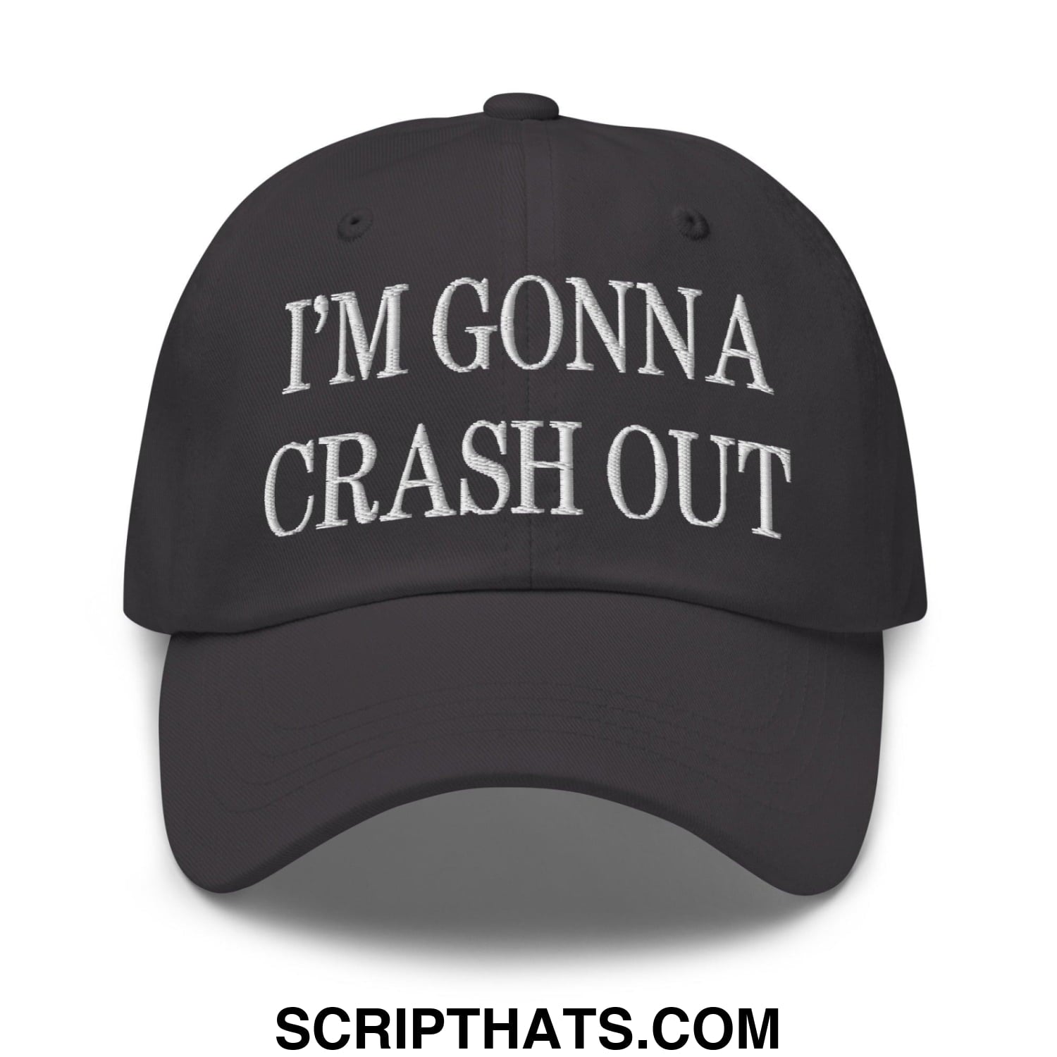 I'm Gonna Crash Out Embroidered Dad Hat Dark Grey