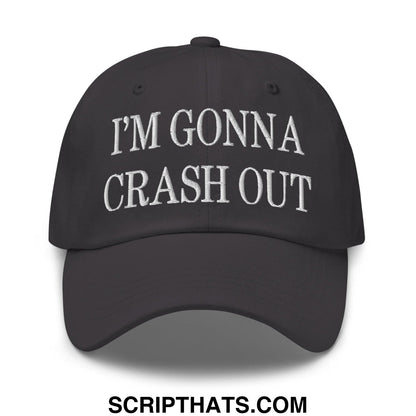 I'm Gonna Crash Out Embroidered Dad Hat Dark Grey