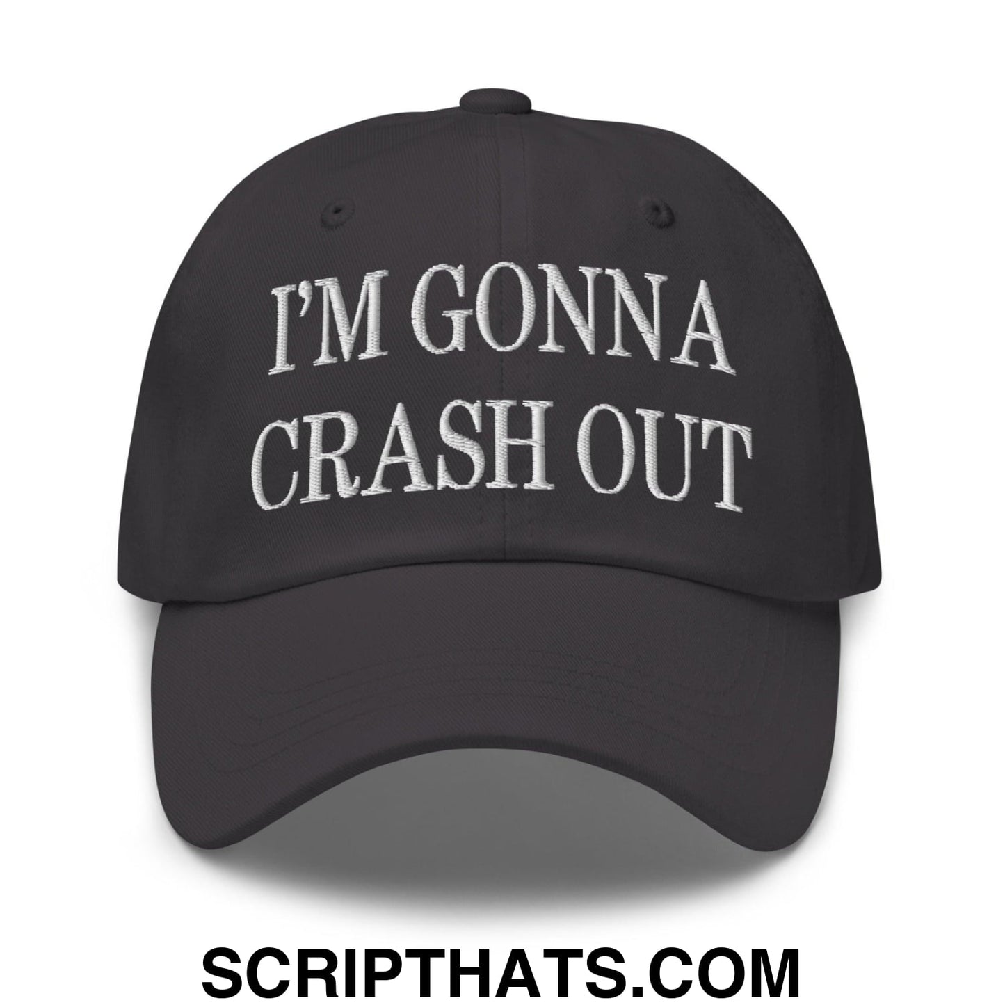 I'm Gonna Crash Out Embroidered Dad Hat Dark Grey
