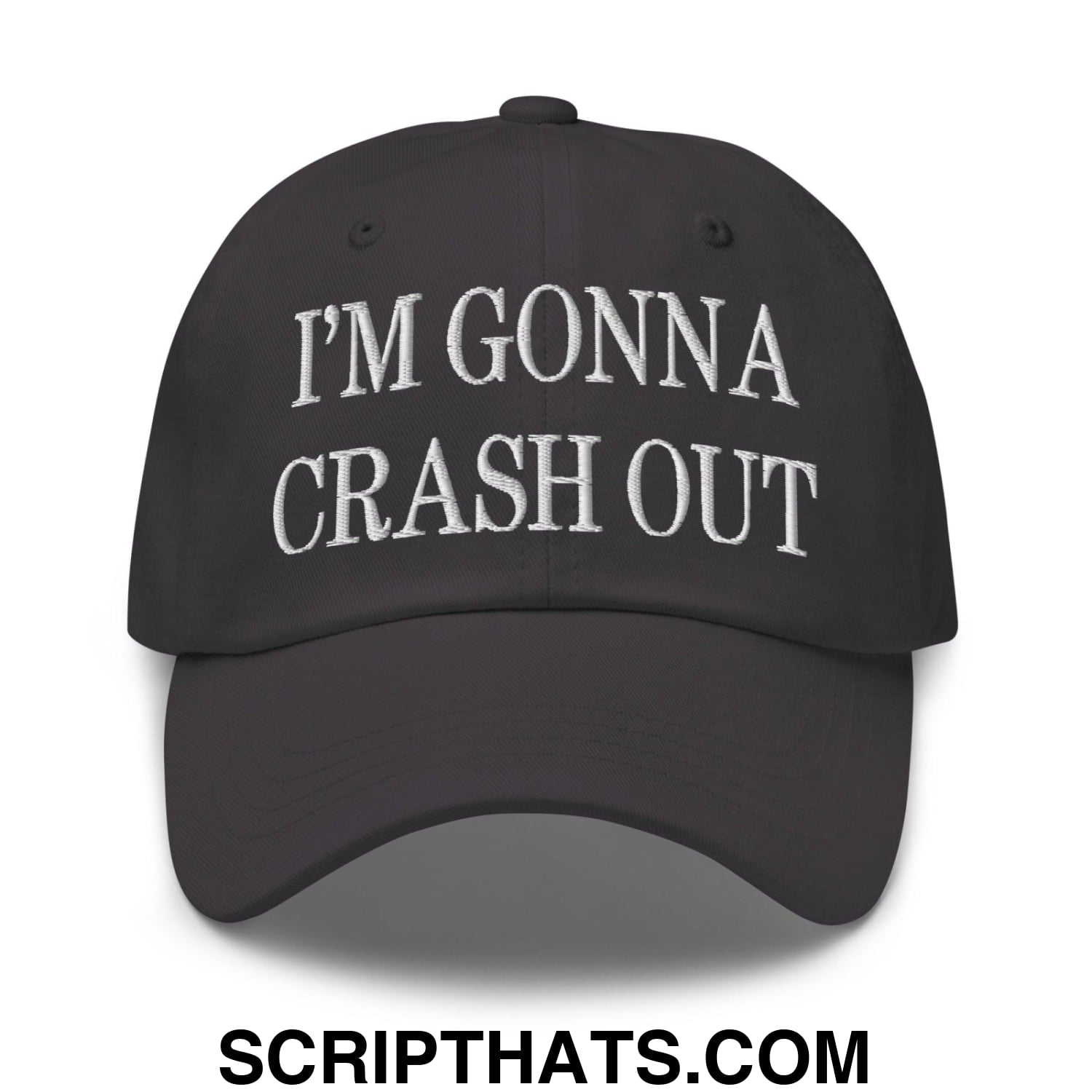 I'm Gonna Crash Out Embroidered Dad Hat Dark Grey