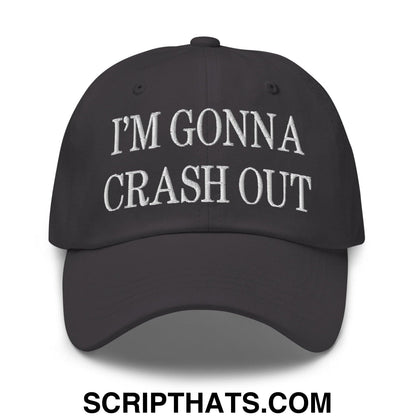 I'm Gonna Crash Out Embroidered Dad Hat Dark Grey