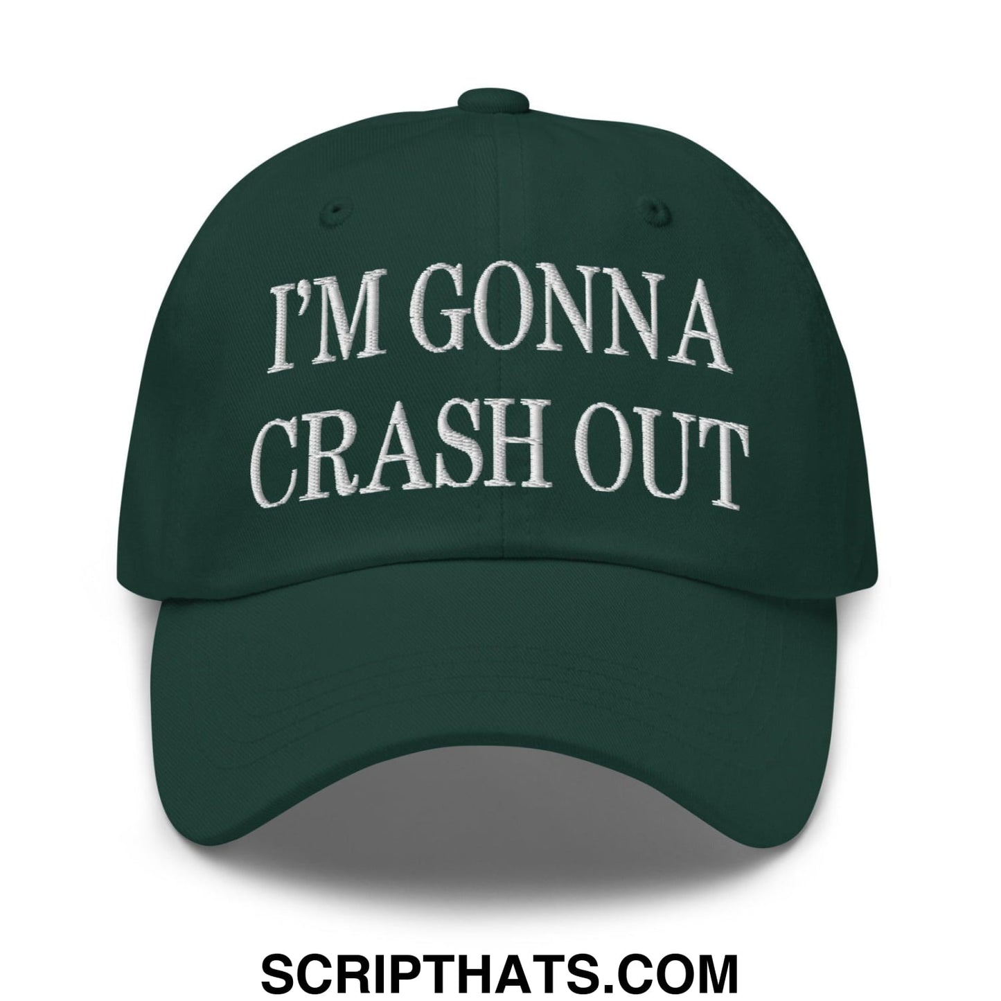I'm Gonna Crash Out Embroidered Dad Hat Spruce