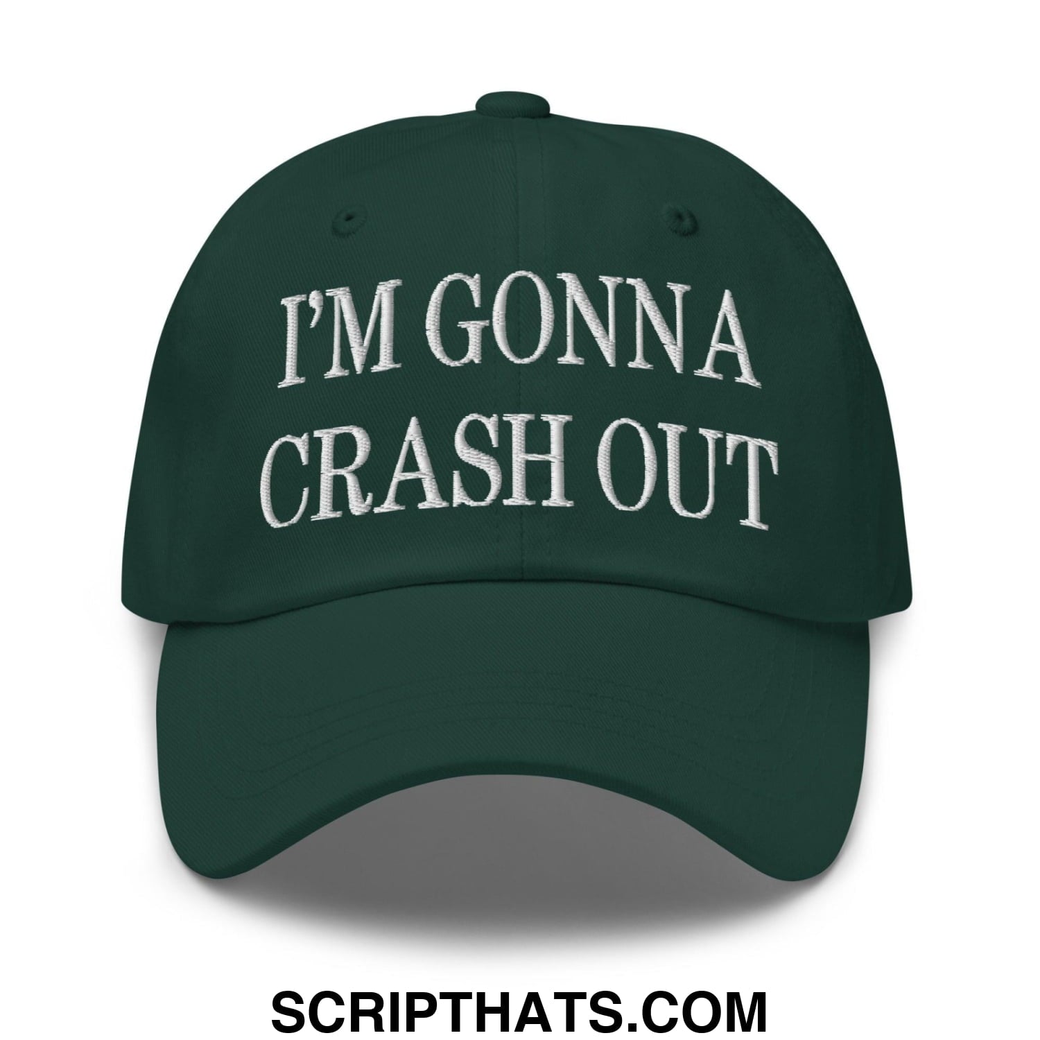 I'm Gonna Crash Out Embroidered Dad Hat Spruce