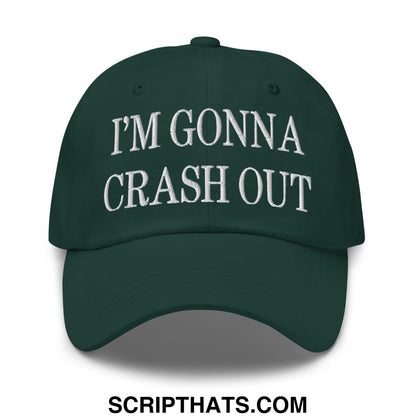 I'm Gonna Crash Out Embroidered Dad Hat Spruce