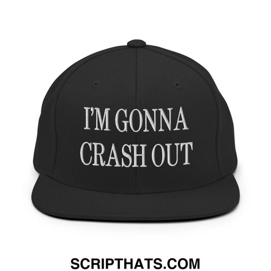 I'm Gonna Crash Out Embroidered Flat Bill Brim Snapback Hat Black