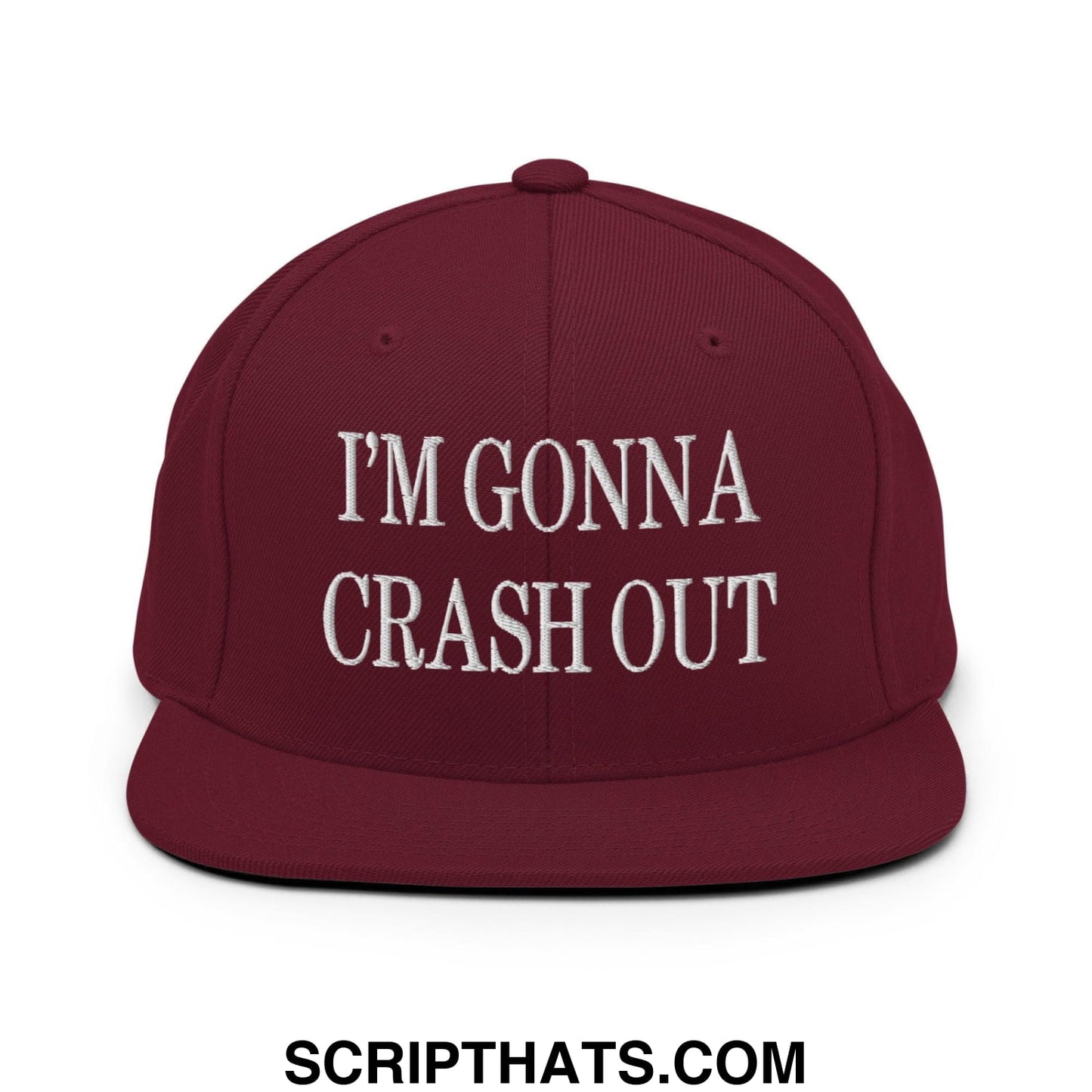 I'm Gonna Crash Out Embroidered Flat Bill Brim Snapback Hat Maroon
