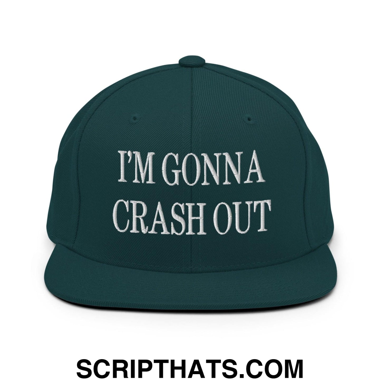 I'm Gonna Crash Out Embroidered Flat Bill Brim Snapback Hat Spruce