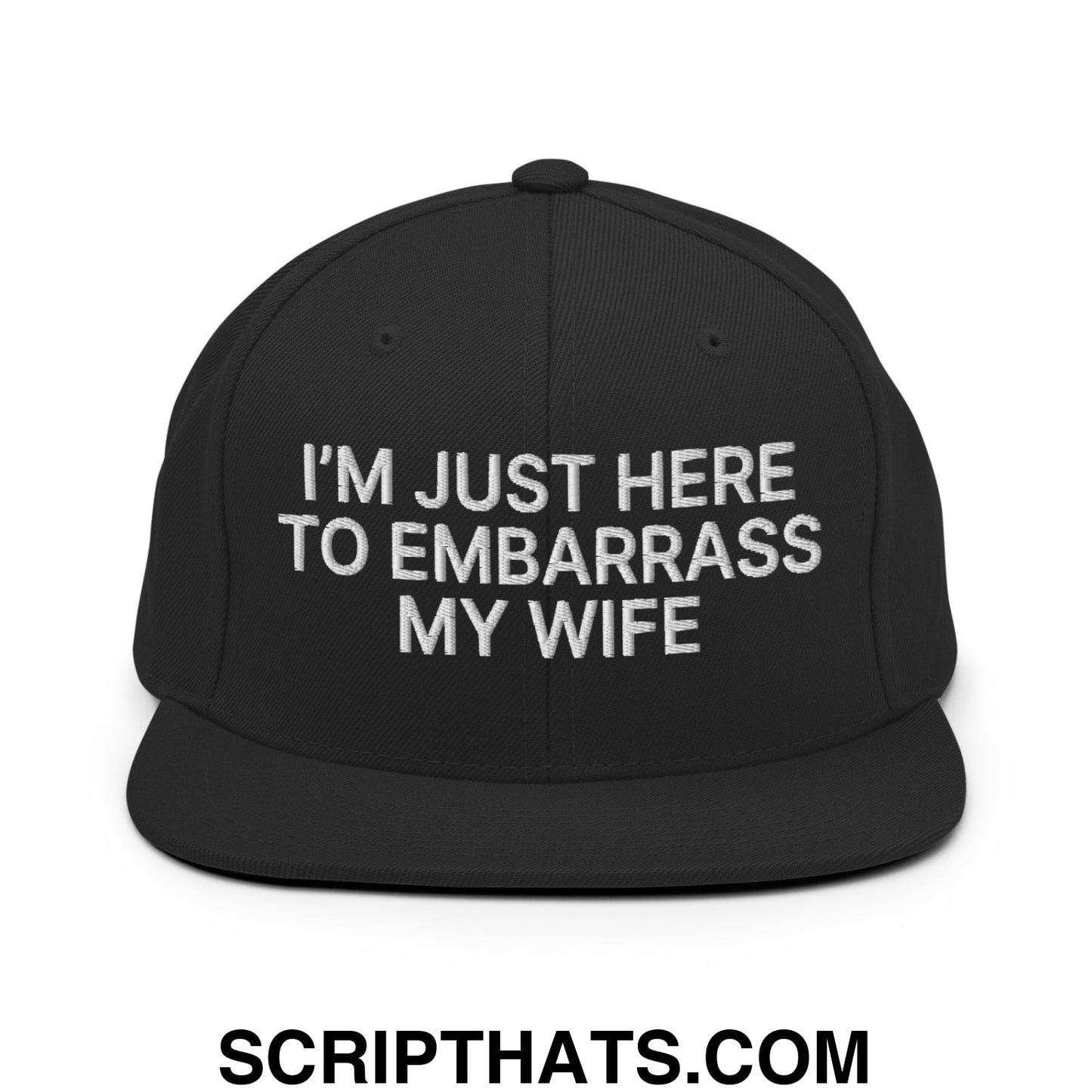 I'm Just Here to Embarrass My Wife Embroidered Flat Bill Brim Snapback Hat Black