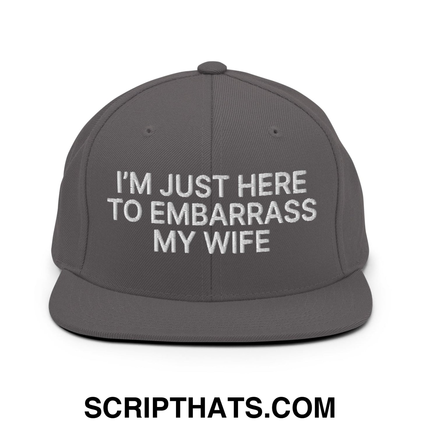 I'm Just Here to Embarrass My Wife Embroidered Flat Bill Brim Snapback Hat Dark Grey