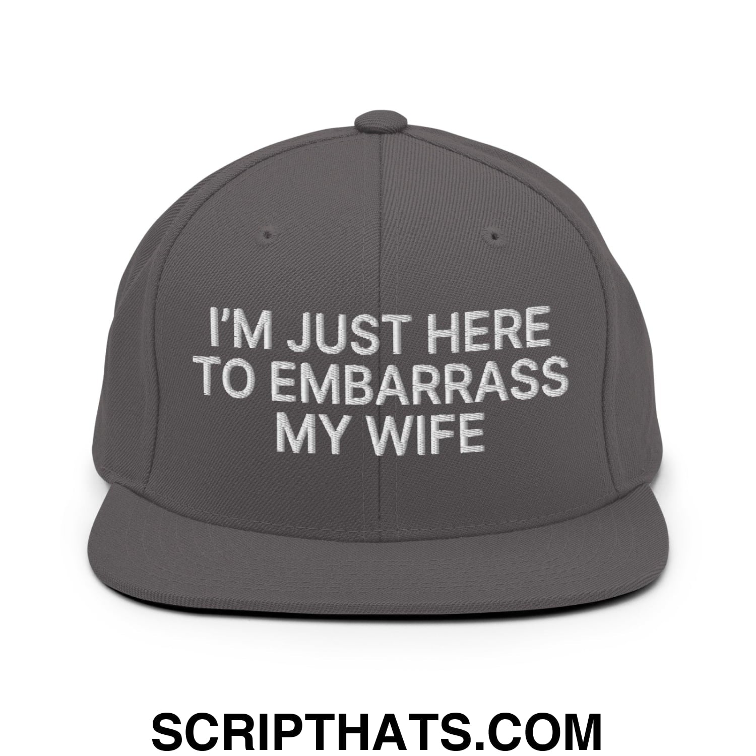 I'm Just Here to Embarrass My Wife Embroidered Flat Bill Brim Snapback Hat Dark Grey