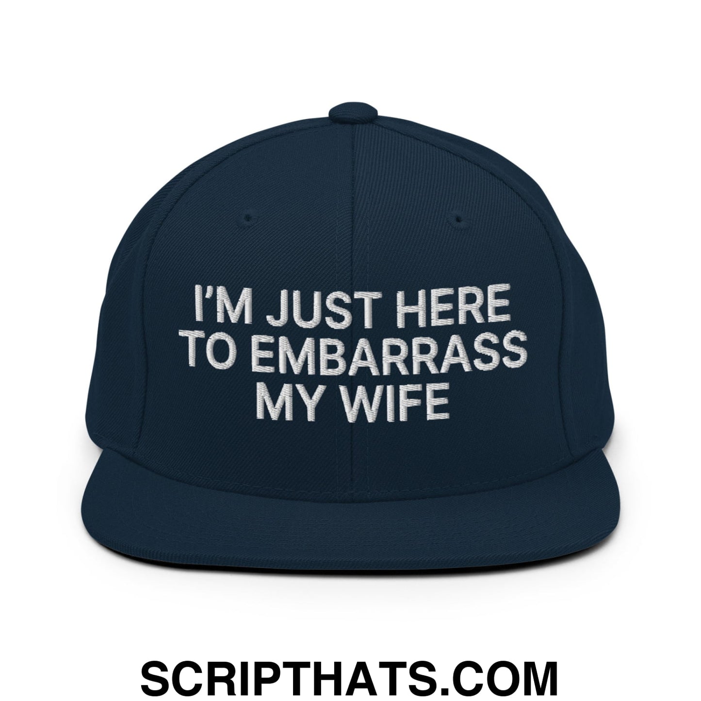 I'm Just Here to Embarrass My Wife Embroidered Flat Bill Brim Snapback Hat Dark Navy