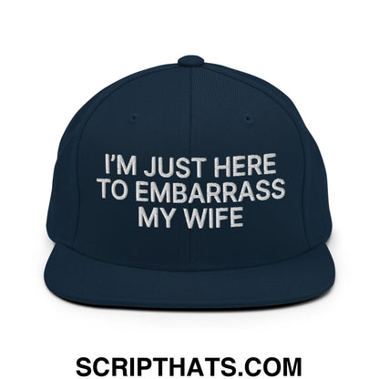 I'm Just Here to Embarrass My Wife Embroidered Flat Bill Brim Snapback Hat Dark Navy