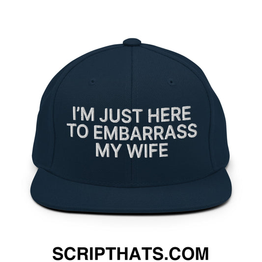 I'm Just Here to Embarrass My Wife Embroidered Flat Bill Brim Snapback Hat Dark Navy