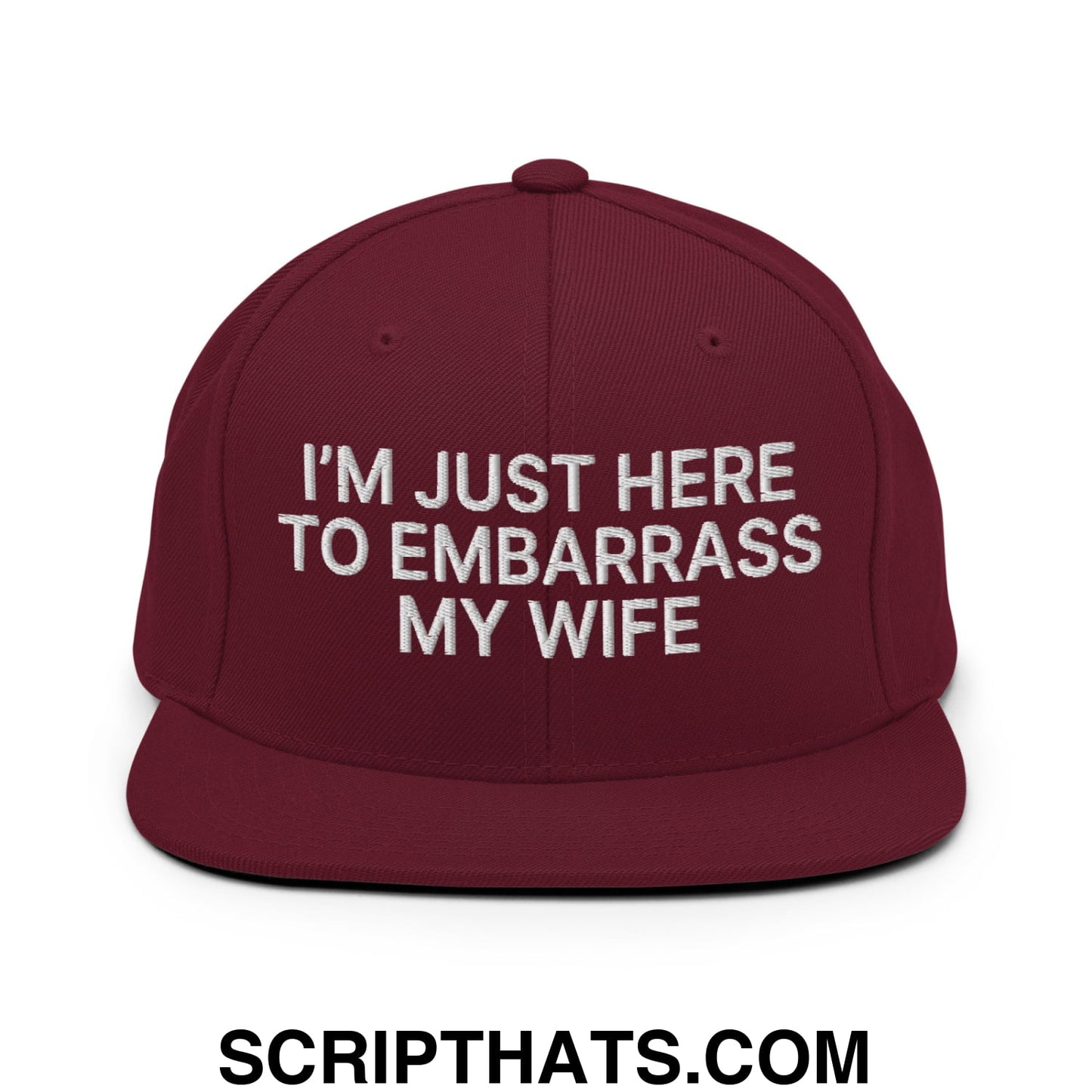 I'm Just Here to Embarrass My Wife Embroidered Flat Bill Brim Snapback Hat Maroon