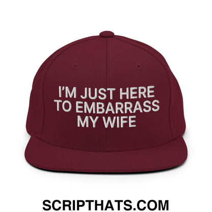 I'm Just Here to Embarrass My Wife Embroidered Flat Bill Brim Snapback Hat Maroon