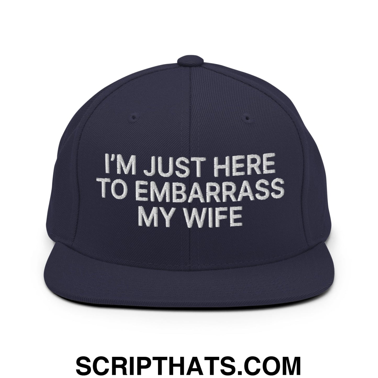 I'm Just Here to Embarrass My Wife Embroidered Flat Bill Brim Snapback Hat Navy