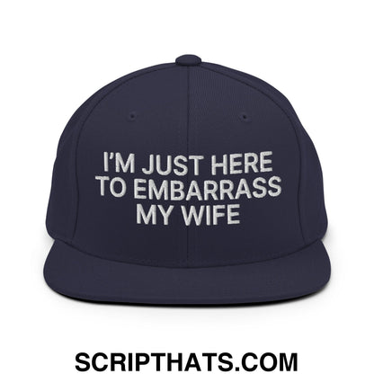 I'm Just Here to Embarrass My Wife Embroidered Flat Bill Brim Snapback Hat Navy