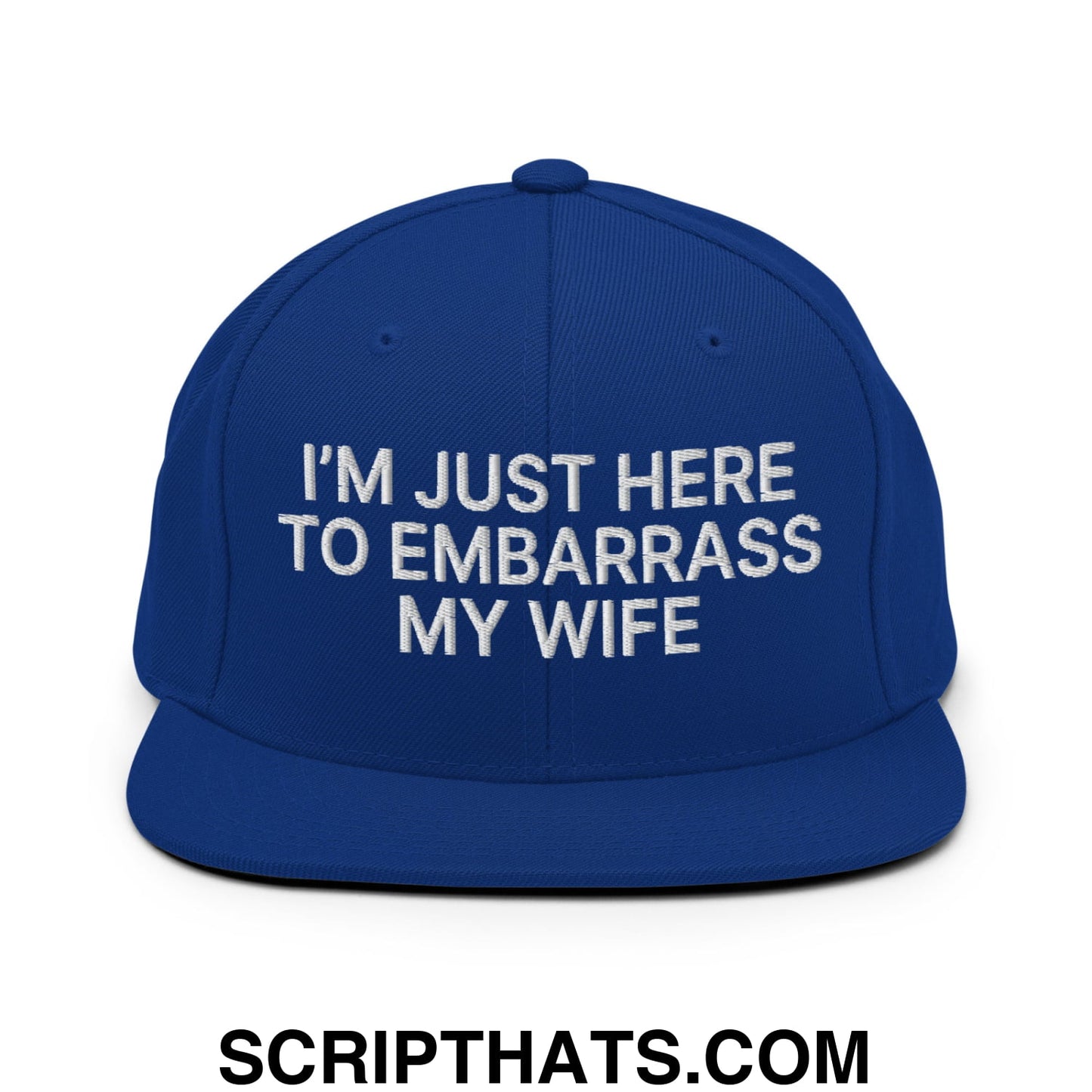 I'm Just Here to Embarrass My Wife Embroidered Flat Bill Brim Snapback Hat Royal Blue