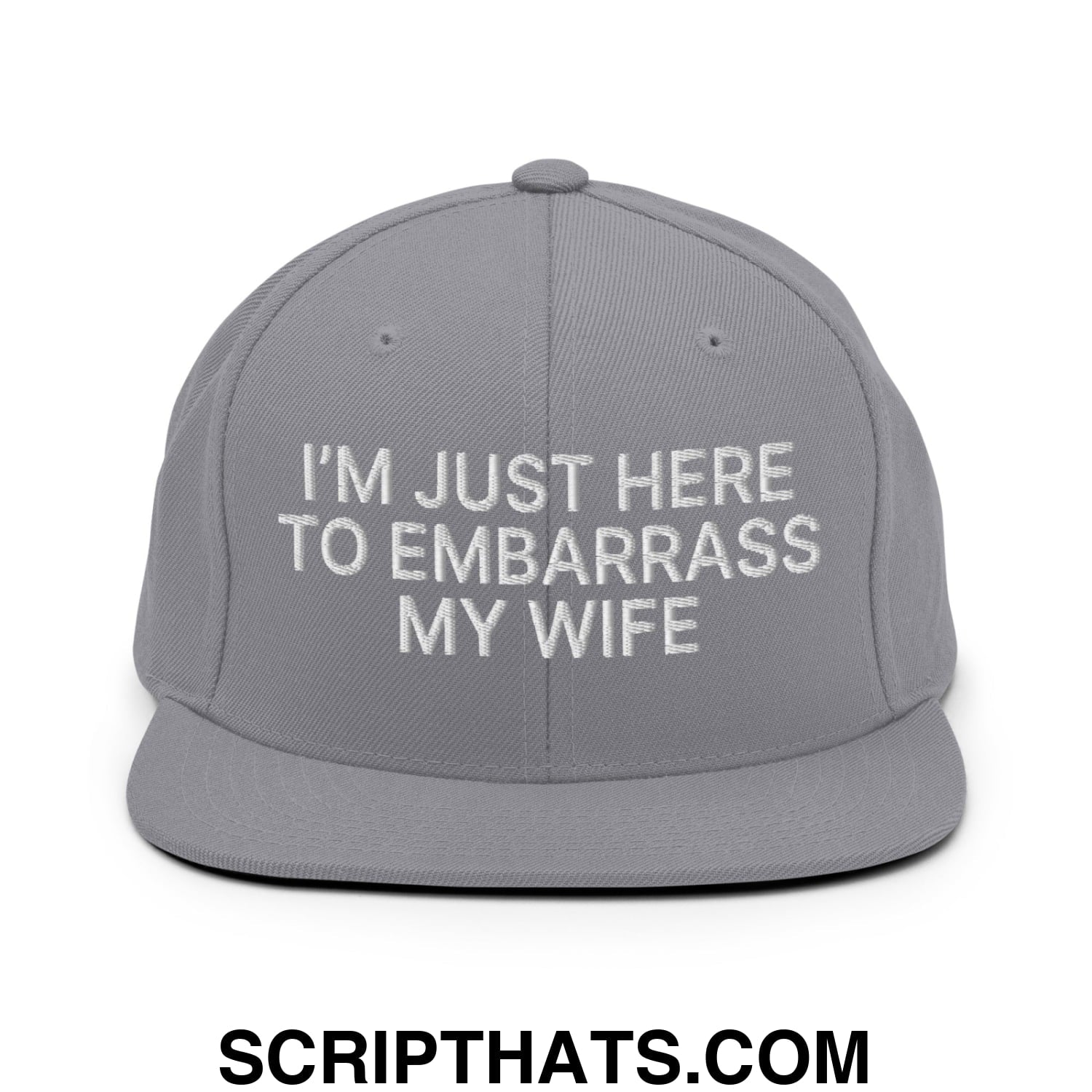 I'm Just Here to Embarrass My Wife Embroidered Flat Bill Brim Snapback Hat Silver