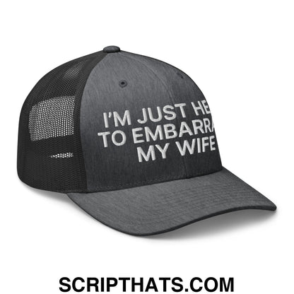 I'm Just Here to Embarrass My Wife Embroidered Mesh Trucker Hat Dark Heather Gray