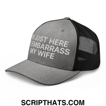 I'm Just Here to Embarrass My Wife Embroidered Mesh Trucker Hat Heather Black