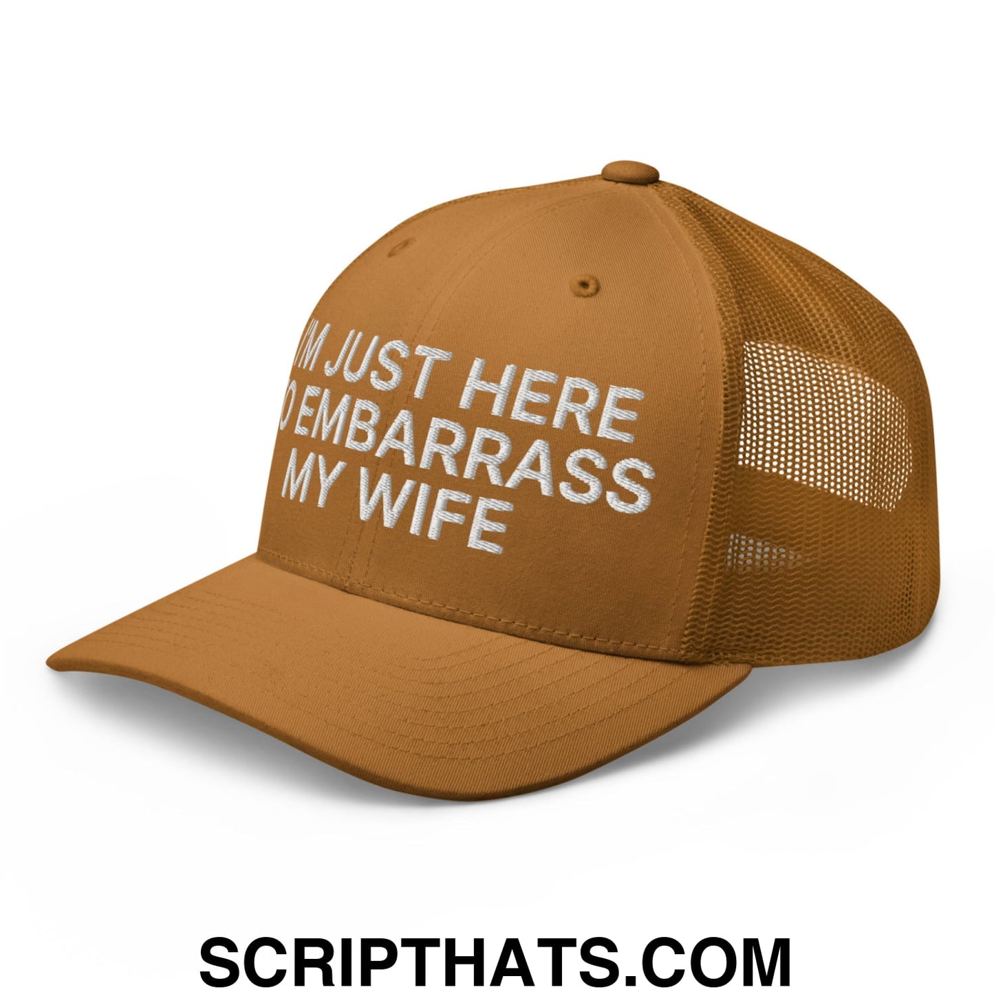 I'm Just Here to Embarrass My Wife Embroidered Mesh Trucker Hat Caramel