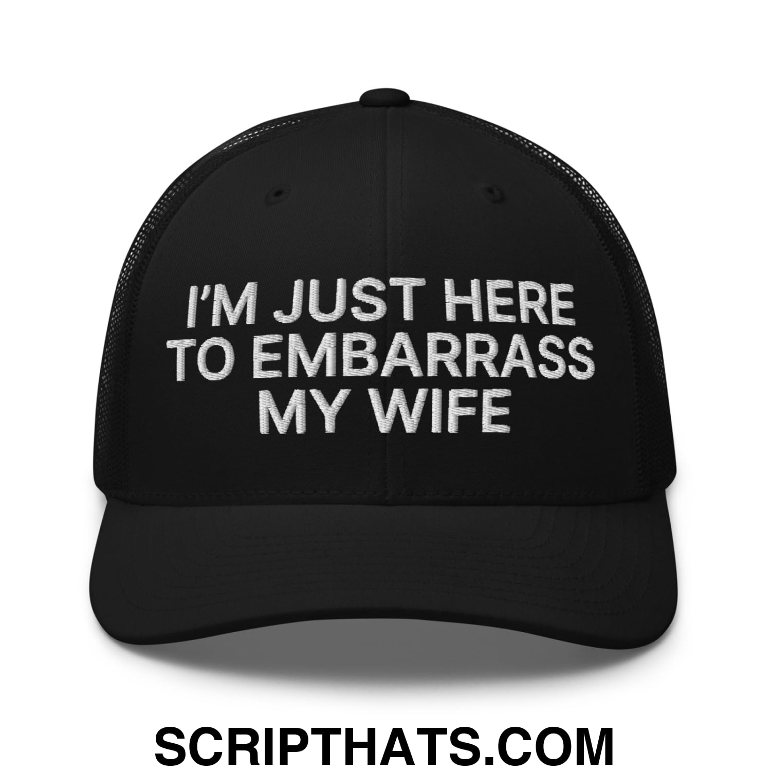 I'm Just Here to Embarrass My Wife Embroidered Mesh Trucker Hat Black
