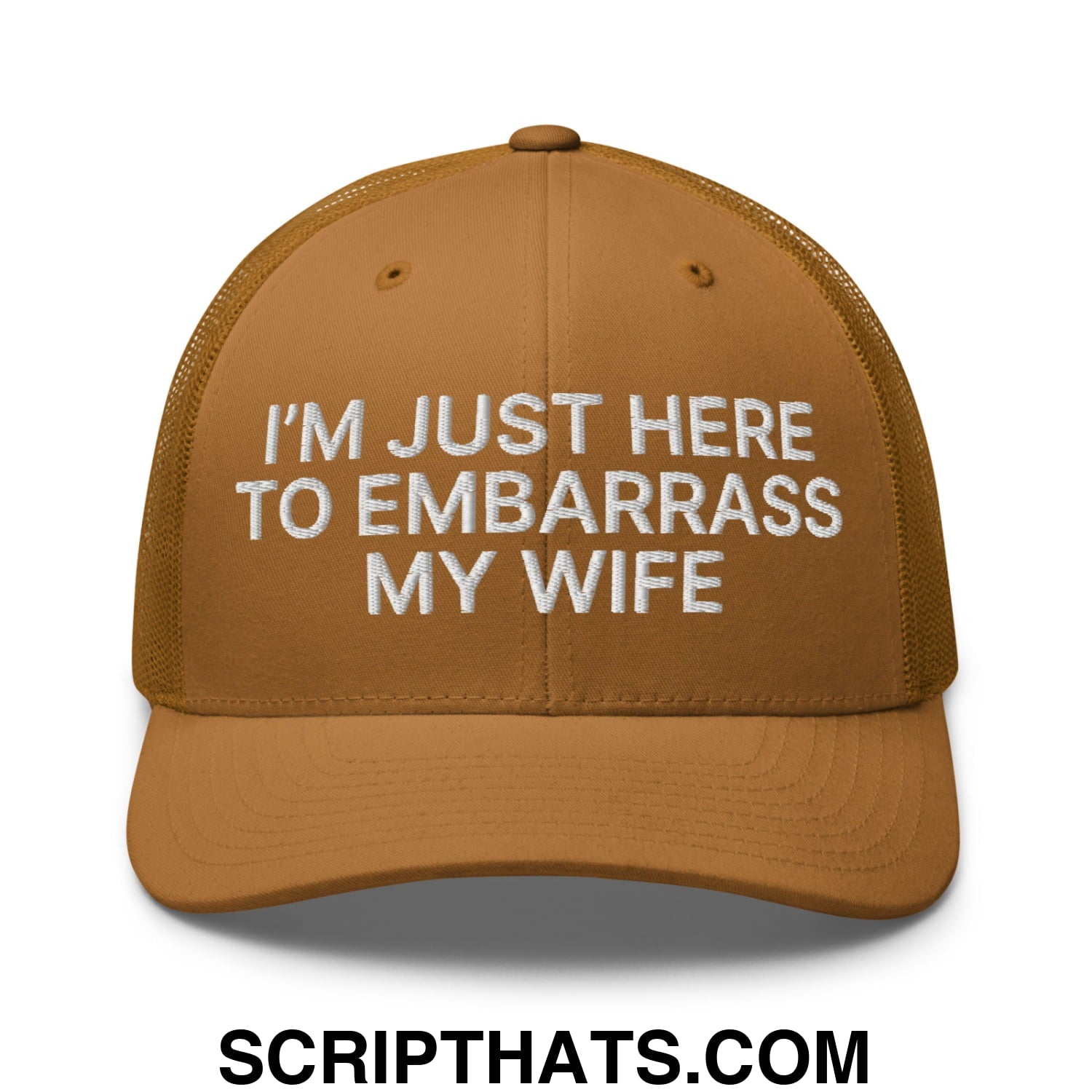 I'm Just Here to Embarrass My Wife Embroidered Mesh Trucker Hat Caramel