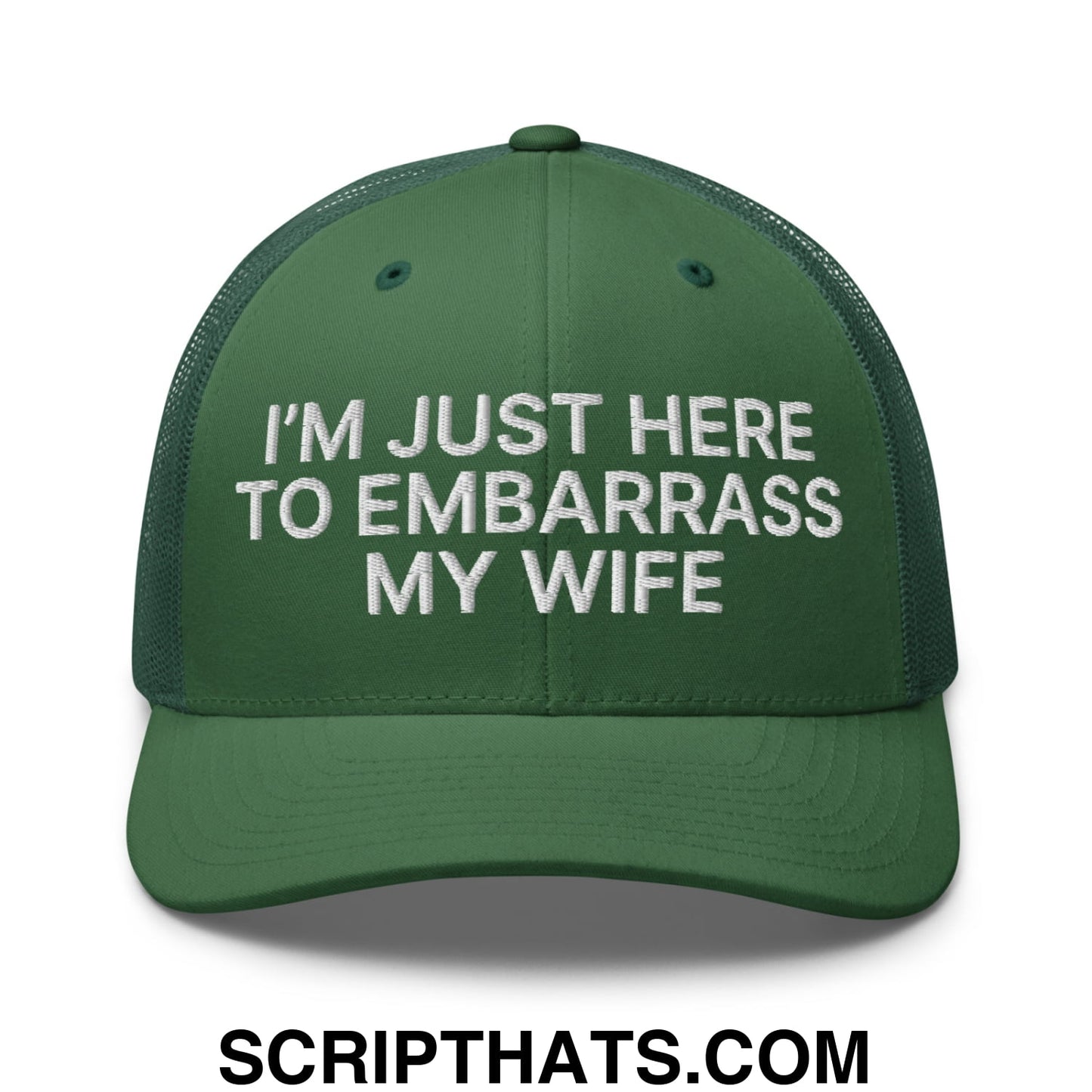 I'm Just Here to Embarrass My Wife Embroidered Mesh Trucker Hat Evergreen