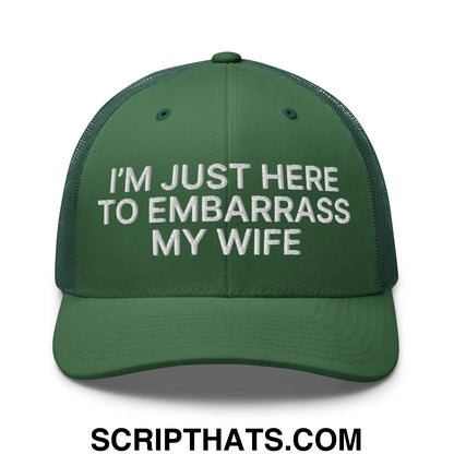 I'm Just Here to Embarrass My Wife Embroidered Mesh Trucker Hat Evergreen