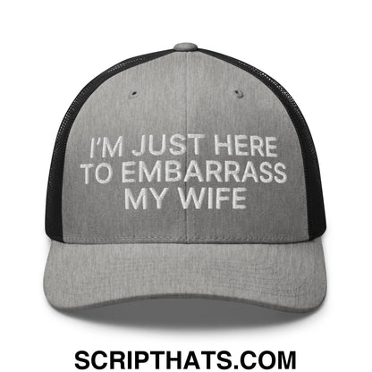 I'm Just Here to Embarrass My Wife Embroidered Mesh Trucker Hat Heather Black