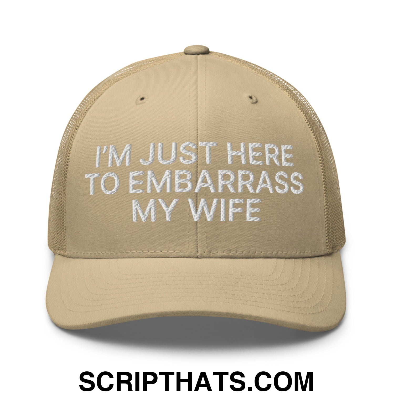 I'm Just Here to Embarrass My Wife Embroidered Mesh Trucker Hat Khaki