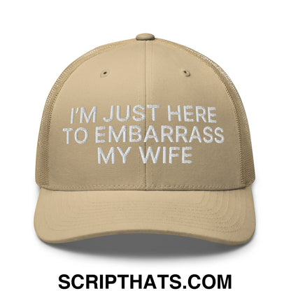 I'm Just Here to Embarrass My Wife Embroidered Mesh Trucker Hat Khaki