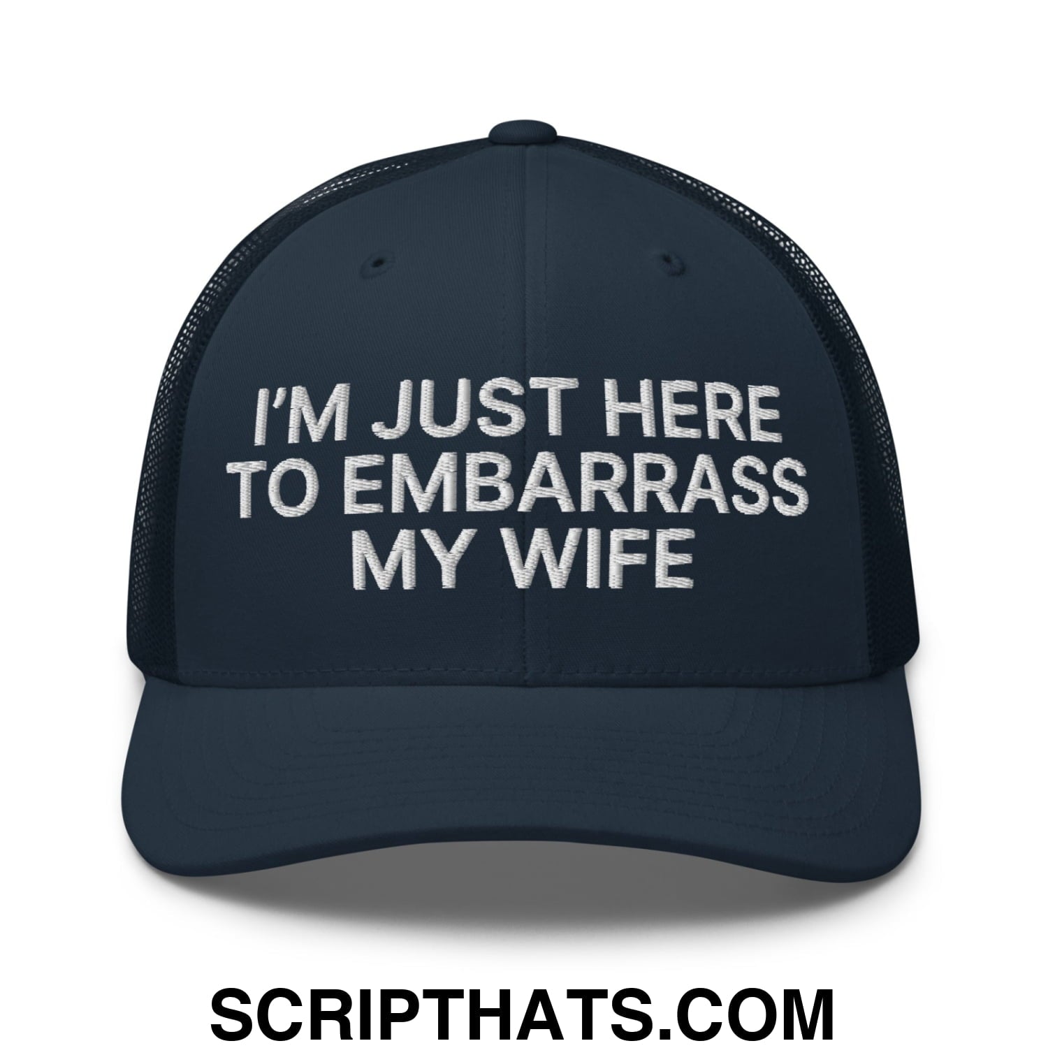I'm Just Here to Embarrass My Wife Embroidered Mesh Trucker Hat Navy