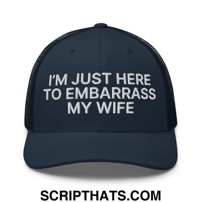 I'm Just Here to Embarrass My Wife Embroidered Mesh Trucker Hat Navy