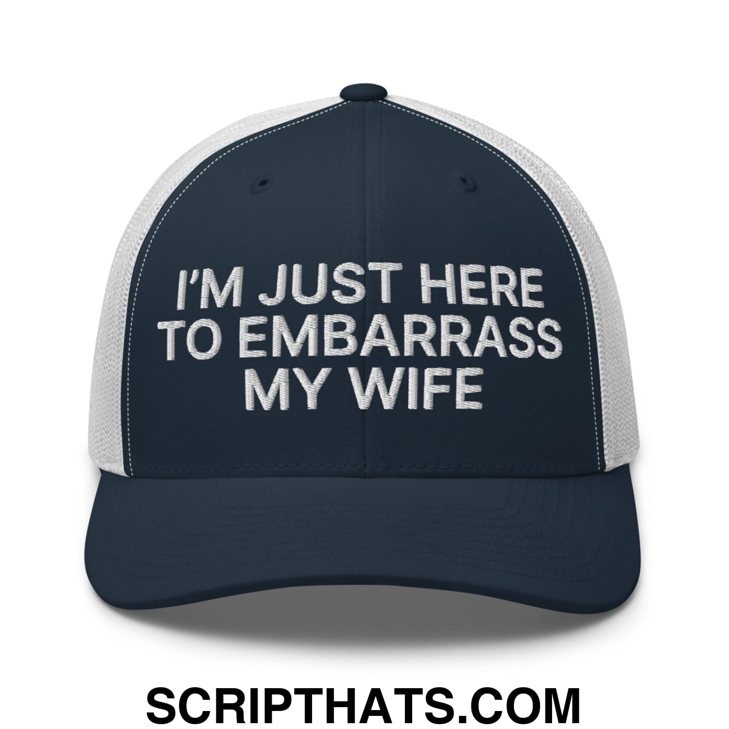 I'm Just Here to Embarrass My Wife Embroidered Mesh Trucker Hat Navy White