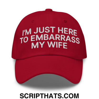 I'm Just Here to Embarrass My Wife Embroidered Unstructured Dad Hat Cranberry