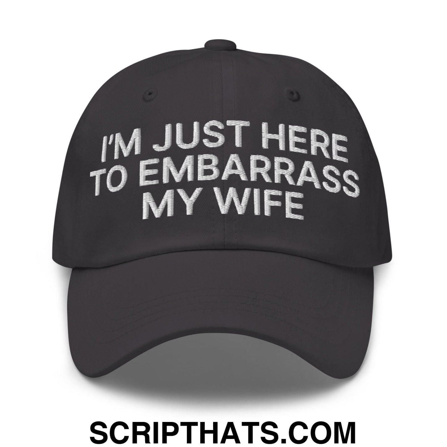I'm Just Here to Embarrass My Wife Embroidered Unstructured Dad Hat Dark Grey