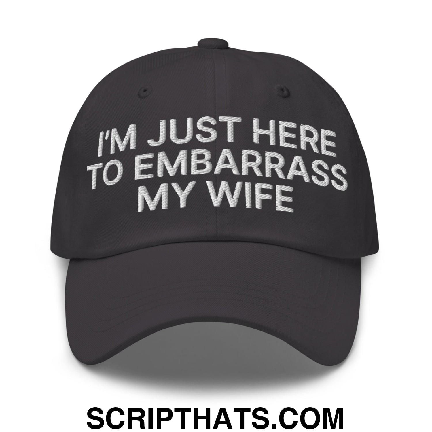 I'm Just Here to Embarrass My Wife Embroidered Unstructured Dad Hat Dark Grey