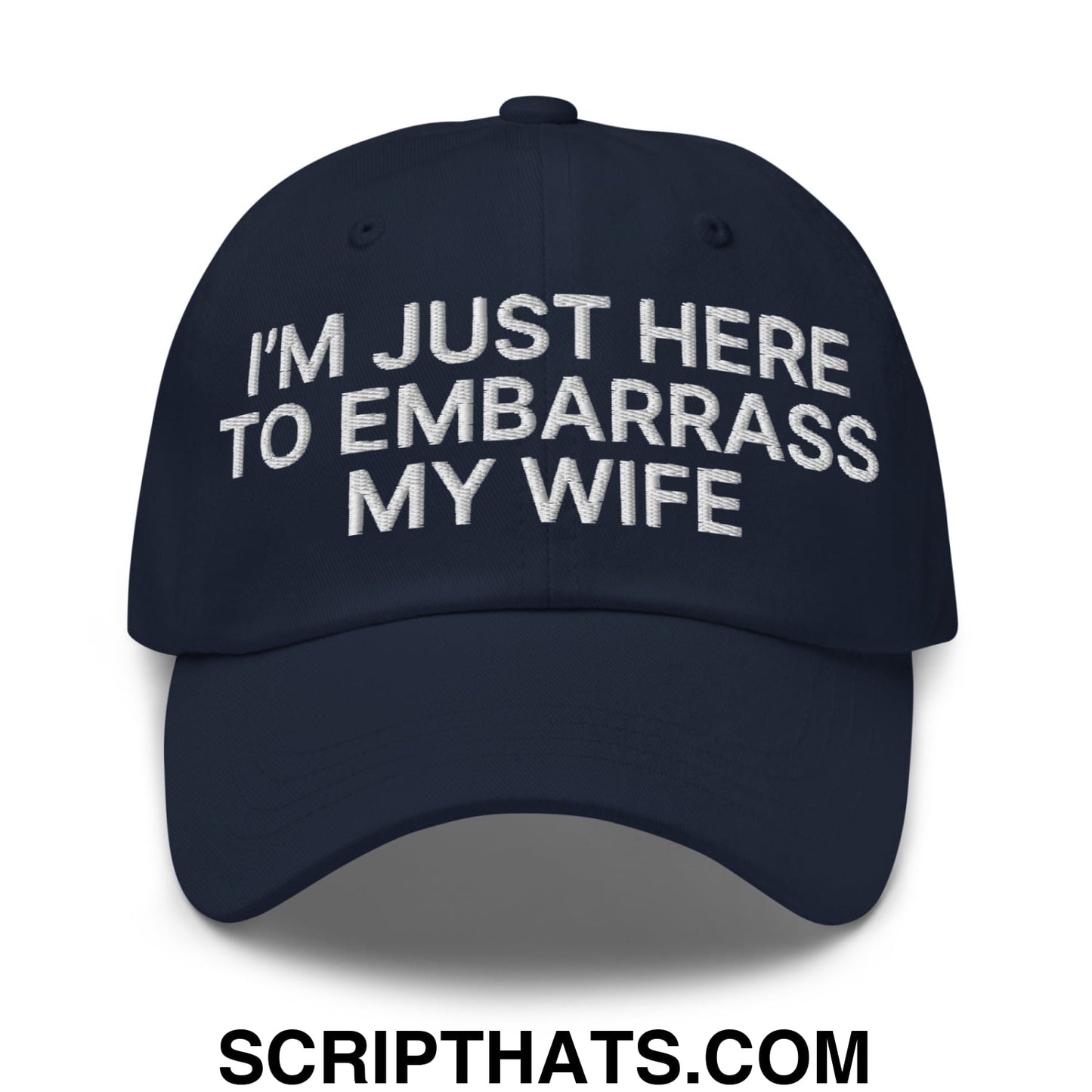 I'm Just Here to Embarrass My Wife Embroidered Unstructured Dad Hat Navy